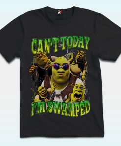 Can't Today I'm Swamped Shirt With Shrek Meme Funny
