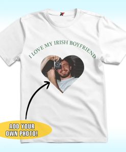 Custom I love My Irish Boyfriend Shirt, St Patricks Day