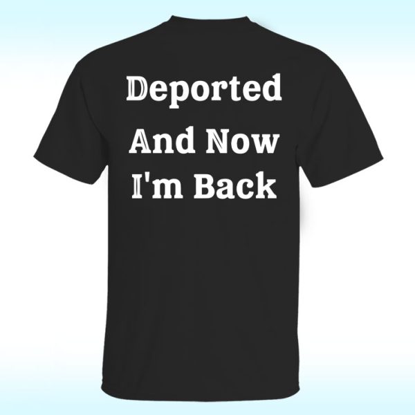 Deported And Now I'm Back Shirt