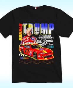 Donald Trump Racing Nascar 47 Shirt, Make America Great Again