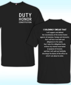 Duty Honor Constitution Shirt, I Solemnly Swear That