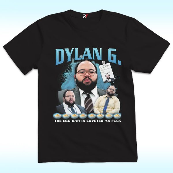 Dylan G The Egg Bar Is Coveted As Fuck Shirt