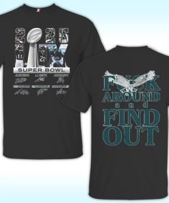 Philadelphia Eagles Fuck Around And Find Out Super Bowl LIX Shirt
