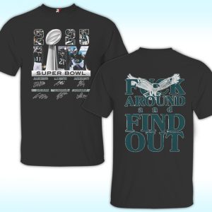 Philadelphia Eagles Fuck Around And Find Out Super Bowl LIX Shirt