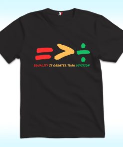 Equality Is Greater Than Division Shirt