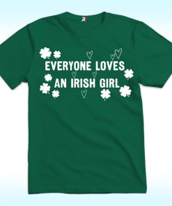 Everyone Loves an Irish Girl Shirt