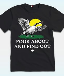 Fook Aboot And Find Oot Shirt