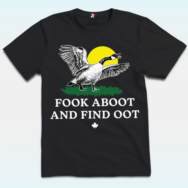 Fook Aboot And Find Oot Shirt