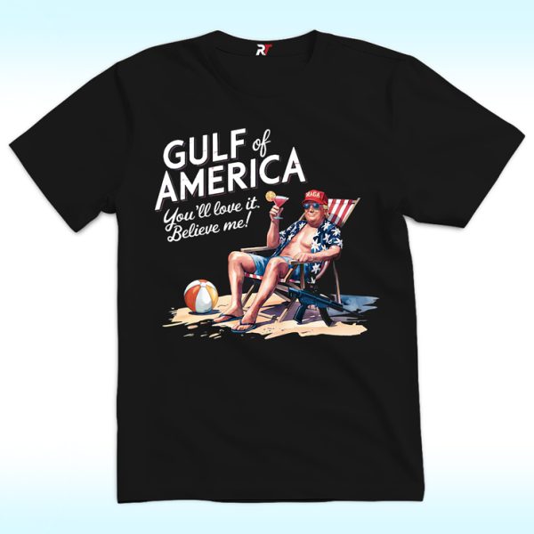 Gulf of America, You'll Love It. Believe Me Shirt