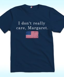 I Don't Really Care Margaret Shirt