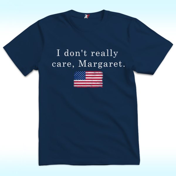 I Don't Really Care Margaret Shirt