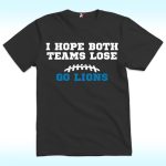 I Hope Both Teams Lose, Go Lions Shirt