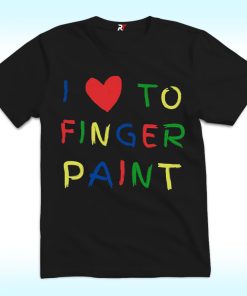 I Love To Finger Paint I'm Paint Shirt