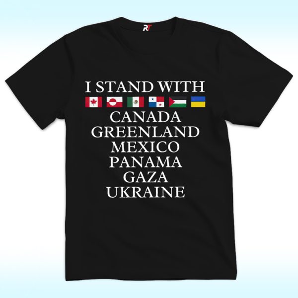 I Stand With Canada, Greenland, Mexico, Panama, Gaza, Ukraine Shirt