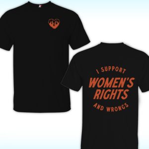 I Support Womens Rights And Wrongs Shirt