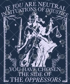 If You Are Neutral In Situations Of Injustice Watermark