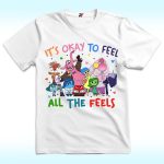 It's Okay To Feel All The Feels Shirt