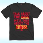 Kansas City Chiefs Talk About The Refs We’ll Talk About The Rings Shirt