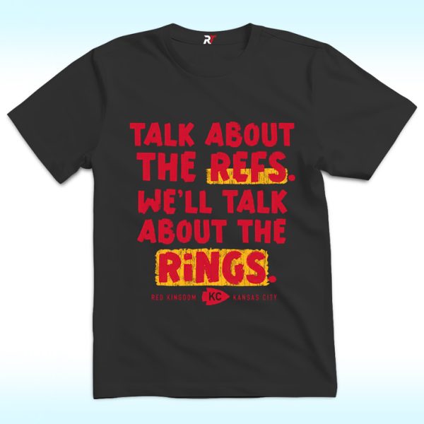 Kansas City Chiefs Talk About The Refs We’ll Talk About The Rings Shirt