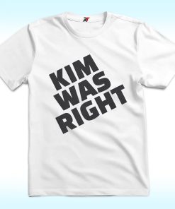 Kim Was Right Shirt