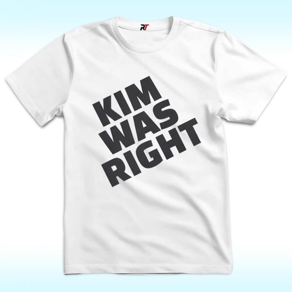 Kim Was Right Shirt