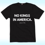 No Kings in America Since 1776 Shirt, Anti Trump