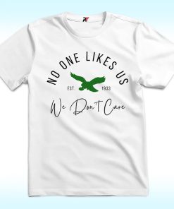 No One Likes Us And We Don't Care Shirt, Philadelphia Eagles