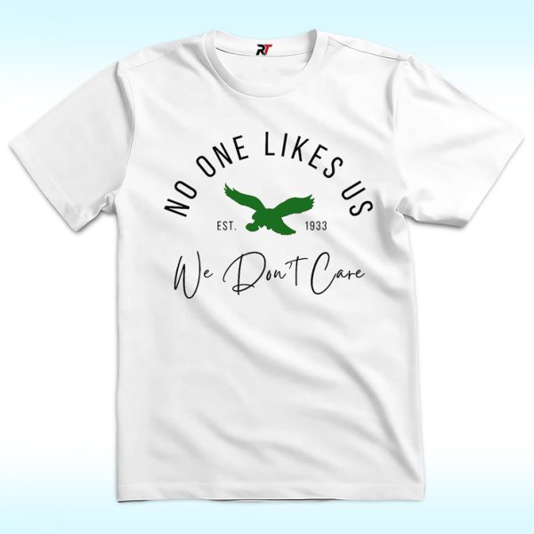 No One Likes Us And We Don't Care Shirt, Philadelphia Eagles