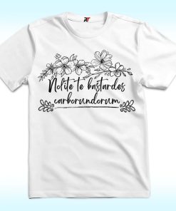 Nolite Te Bastardes Carborundorum Shirt
