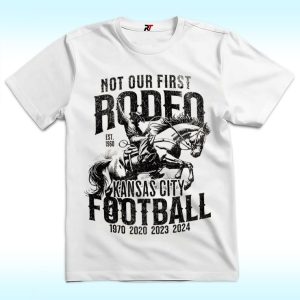 Not Our First Rodeo Kansas City Football Super Bowl Shirt