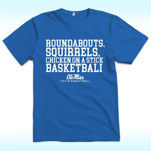 Roundabouts Squirrels Chicken On A Stick Ole Miss Basketball Shirt