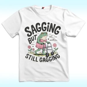 Sagging But Still Gagging Shirt, Funny Meme Frog