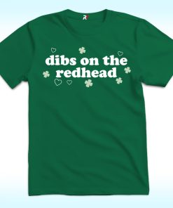 St Patricks Day Dibs On The Redhead Shirt