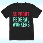 Support Federal Workers Shirt