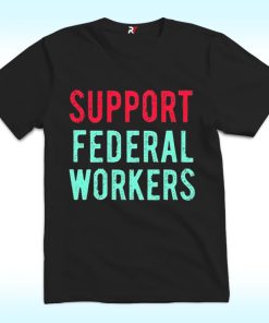 Support Federal Workers Shirt