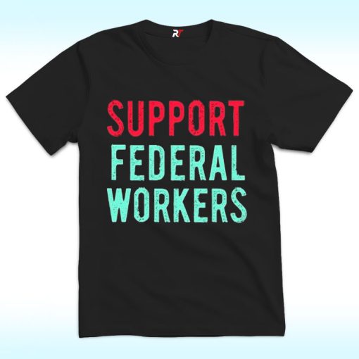 Support Federal Workers Shirt