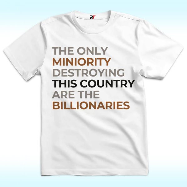 The Only Minority Destroying This Country Are Billionaires Shirt