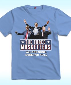 The Three Musketeers Shirt, All For None, None For Y’all, Anti Trump