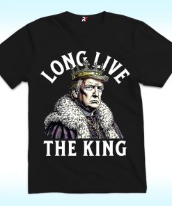 Trump Long Live The King Shirt