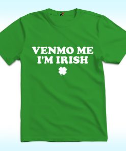 Venmo Me I'm Irish Shirt