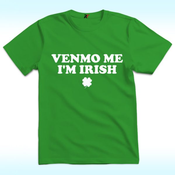 Venmo Me I'm Irish Shirt