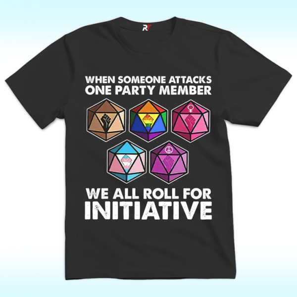 Dungeons And Dragons When Someone Attacks One Party Member We All Roll For Initiative Shirt