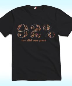 92% We Did Our Part Shirt
