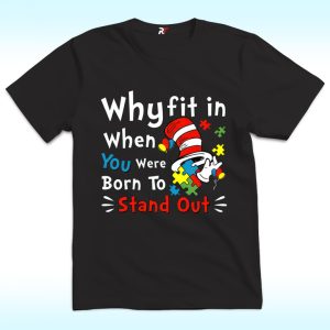 Why Fit In When You Were Born To Stand Out Dr.Suess Autism Awareness Shirt