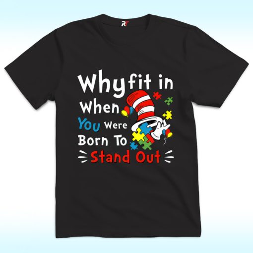 Why Fit In When You Were Born To Stand Out Dr.Suess Autism Awareness Shirt