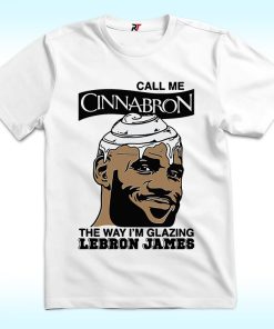 Call Me Cinnabron The Way I’m Glazing LeBron James Shirt