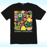 Community Is Resistance Shirt, Matisse Inspired Floral