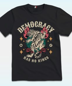 Democracy Has No King 8647 Shirt, Anti Trump