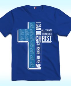 Dodgers, I Can Do All Things Through Christ Who Strengthens Me Shirt