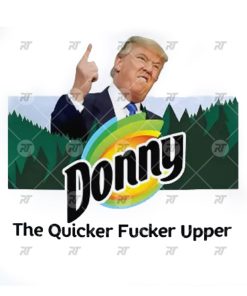 Donny The Quicker Fucker Upper Anti Trump Watermark